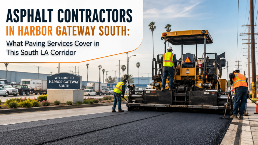 Asphalt Contractors in Harbor Gateway South: What Paving Services Cover in This South LA Corridor